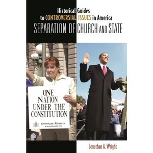 Separation of Church and State - (Historical Guides to Controversial Issues in America) by  Jonathan Wright (Hardcover) - 1 of 1