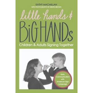Little Hands and Big Hands - by  Kathy MacMillan (Paperback) - 1 of 1