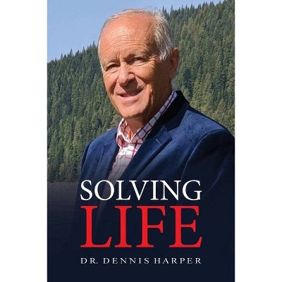 Solving Life - by  Dennis L Harper (Paperback)