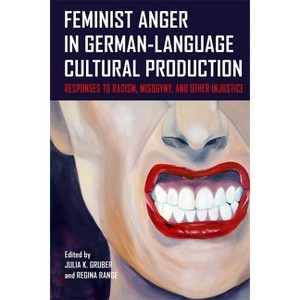 Feminist Anger in German-Language Cultural Production - (Women and Gender in German Studies) by  Julia K Gruber & Regina Range (Hardcover) - 1 of 1