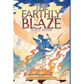 The Earthly Blaze - (Sword Maiden from the Moon) by  Alice Poon (Hardcover)