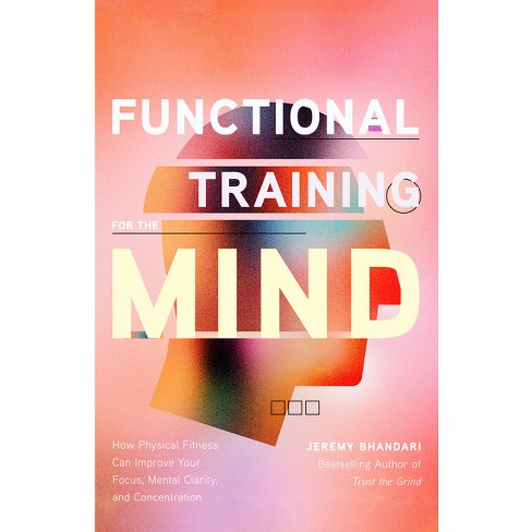 Functional Training For The Mind - By Jeremy Bhandari (paperback) : Target