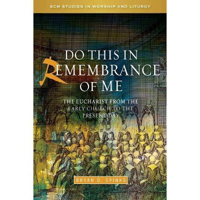 Do This in Remembrance of Me - (Scm Studies in Worship & Liturgy) by  Bryan Spinks (Paperback)