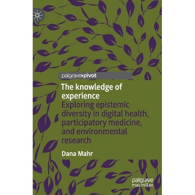 The Knowledge of Experience - by  Dana Mahr (Hardcover)