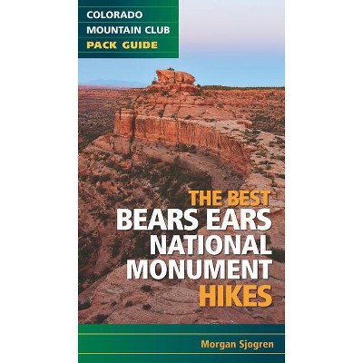 The Best Bears Ears National Monument Hikes - by  Morgan Sjogren (Paperback)