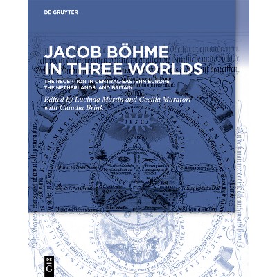 Jacob Böhme in Three Worlds - by  Lucinda Martin & Cecilia Muratori (Hardcover)