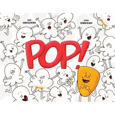 Pop! - by  Karen Kilpatrick (Hardcover)