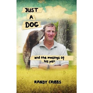 Just a Dog and the Musings of His Pet - by  Wayne Randall Cribbs (Paperback) - 1 of 1