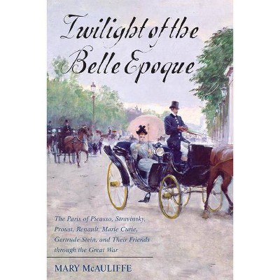 Twilight of the Belle Epoque - by  Mary McAuliffe (Hardcover)