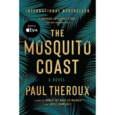 The Mosquito Coast - by  Paul Theroux (Paperback)