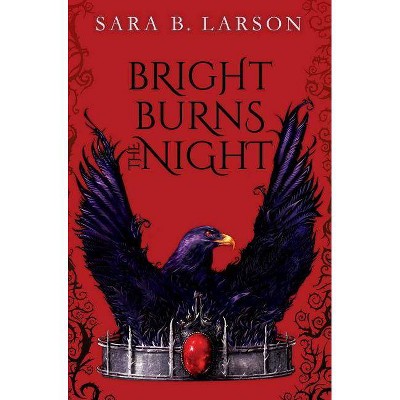 Bright Burns the Night - by  Sara B Larson (Hardcover)