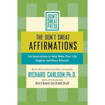 The Don't Sweat Affirmations - (Don't Sweat Guides) by  Richard Carlson (Paperback)