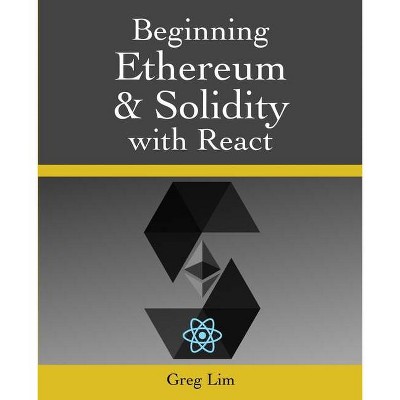 Beginning Ethereum and Solidity with React - by  Greg Lim (Paperback)