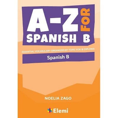 A-Z for Spanish B - by  Noelia Zago (Paperback)