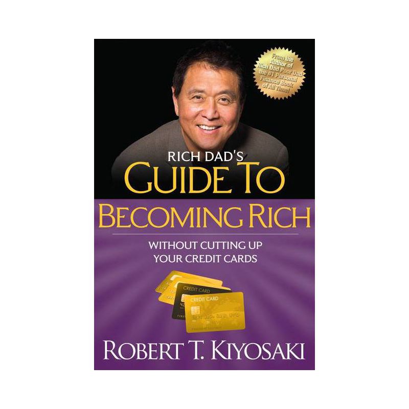 Rich Dad's Guide to Becoming Rich Without Cutting Up Your Credit Cards - by  Robert T Kiyosaki (Paperback), 1 of 2