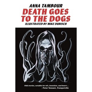 Death Goes to the Dogs - by  Anna Tambour (Paperback) - 1 of 1