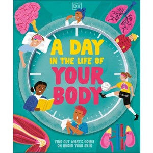 A Day in the Life of Your Body - by  DK (Hardcover) - 1 of 1
