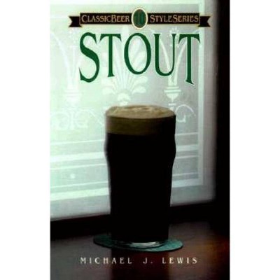 Stout - (Classic Beer Style) by  Michael Lewis (Paperback)