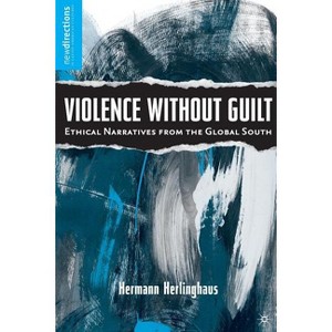 Violence Without Guilt - (New Directions in Latino American Cultures) by  H Herlinghaus (Paperback) - 1 of 1