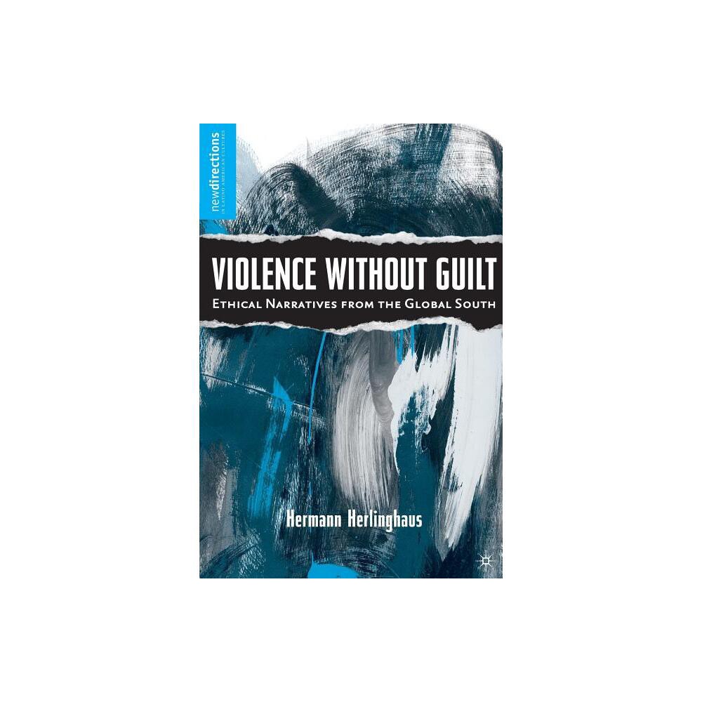 Violence Without Guilt - (New Directions in Latino American Cultures) by H Herlinghaus (Paperback)