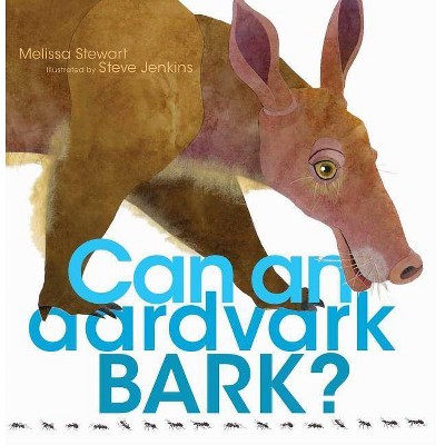 Can an Aardvark Bark? - by  Melissa Stewart (Hardcover)