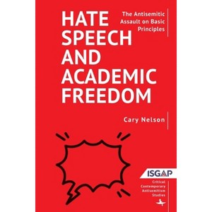 Hate Speech and Academic Freedom - (Critical Contemporary Antisemitism Studies) by  Cary Nelson (Paperback) - 1 of 1