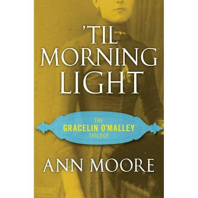 'Til Morning Light - (Gracelin O'Malley Trilogy) by  Ann Moore (Paperback)