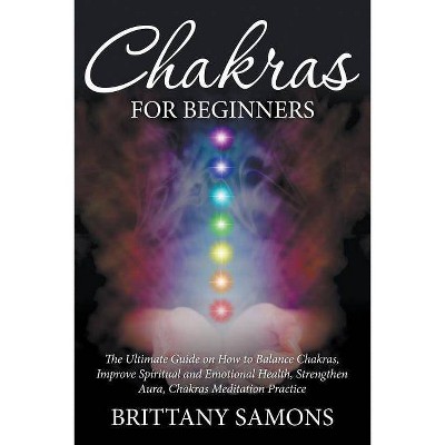 Chakras For Beginners - by  Brittany Samons (Paperback)