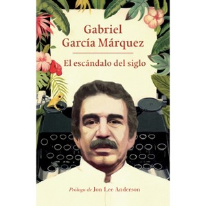 El Escándalo del Siglo / The Scandal of the Century - by  Gabriel García Márquez (Paperback) - 1 of 1
