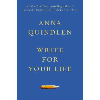 Write for Your Life - by  Anna Quindlen (Hardcover)