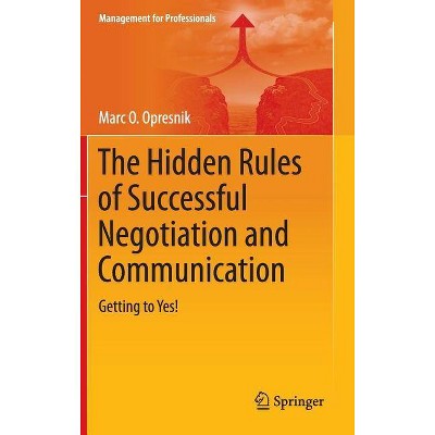 The Hidden Rules of Successful Negotiation and Communication - (Management for Professionals) by  Marc O Opresnik (Hardcover)