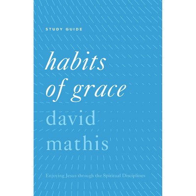 Habits of Grace - by  David Mathis (Paperback)