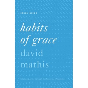 Habits of Grace - by  David Mathis (Paperback) - 1 of 1