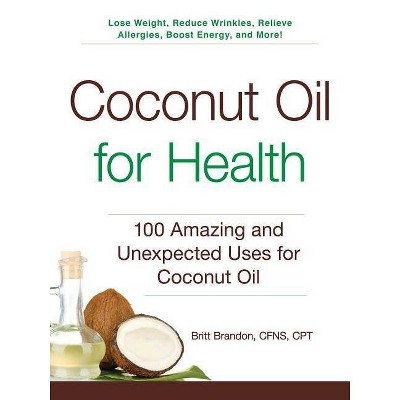 Coconut Oil for Health - (For Health) by  Britt Brandon (Paperback)