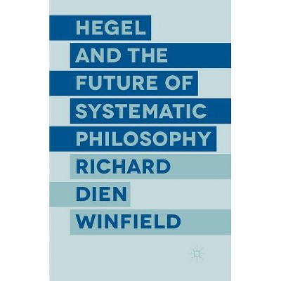 Hegel and the Future of Systematic Philosophy - by  R Winfield (Paperback)