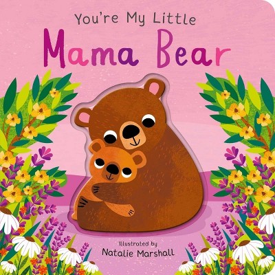 You're My Little Mama Bear - by  Nicola Edwards (Board Book)