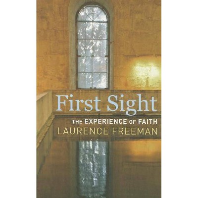 First Sight - by  Laurence Freeman (Paperback)