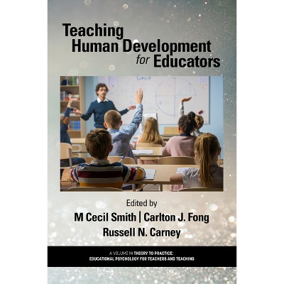 Teaching Human Development for Educators - (Theory to Practice: Educational Psychology for Teachers and Teaching) by  M Cecil Smith (Paperback)