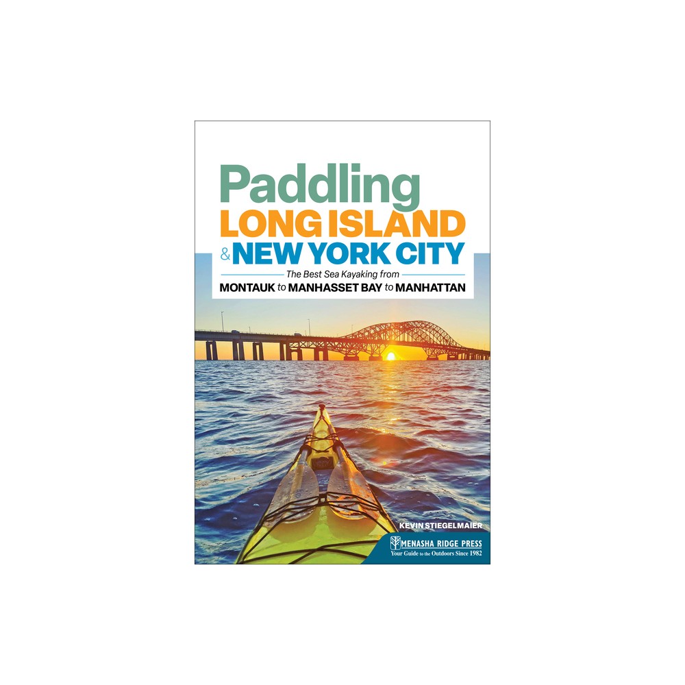 Paddling Long Island & New York City - (Canoe & Kayak) 2nd Edition by Kevin Stiegelmaier (Paperback)