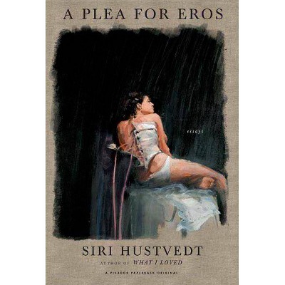 A Plea for Eros - by  Siri Hustvedt (Paperback)