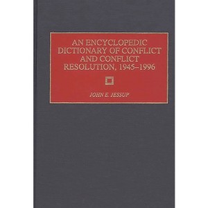 An Encyclopedic Dictionary of Conflict and Conflict Resolution, 1945-1996 - (Rehabilitation Institute of Chicago) by  John E Jessup (Hardcover) - 1 of 1