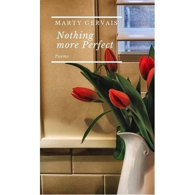 Nothing More Perfect - by  Marty Gervais (Paperback)