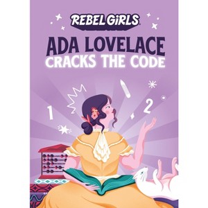 ADA Lovelace Cracks the Code - (Rebel Girls Chapter Books) by  Rebel Girls & Corinne Purtill (Paperback) - 1 of 1