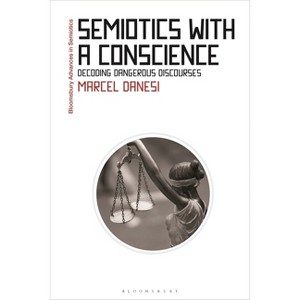 Semiotics with a Conscience - (Bloomsbury Advances in Semiotics) by  Marcel Danesi (Hardcover) - 1 of 1