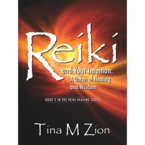 Reiki and Your Intuition - (Reiki Healing) by  Tina M Zion (Paperback) - 1 of 1