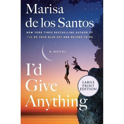 I'd Give Anything - Large Print by  Marisa De Los Santos (Paperback)