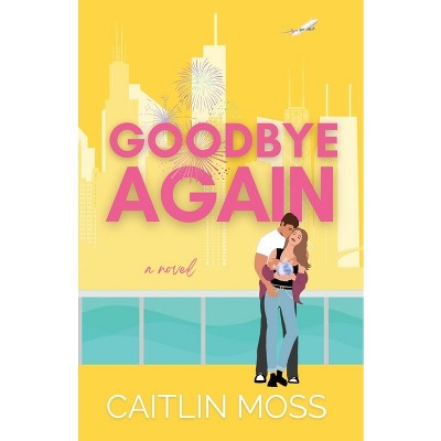 Goodbye Again - by  Caitlin Moss (Paperback)