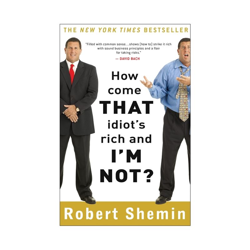 How Come That Idiot's Rich and I'm Not? - by  Robert Shemin (Paperback), 1 of 2