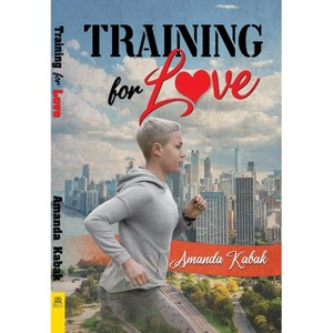 Training for Love - by  Amanda Kabak (Paperback) - 1 of 1