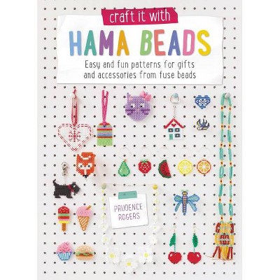Craft It with Hama Beads - by  Prudence Rogers (Paperback)